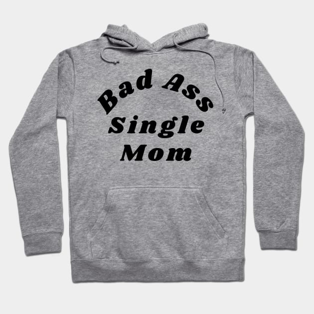 Bad Ass Single Mom. Funny NSFW Inappropriate Mom Saying Hoodie by That Cheeky Tee